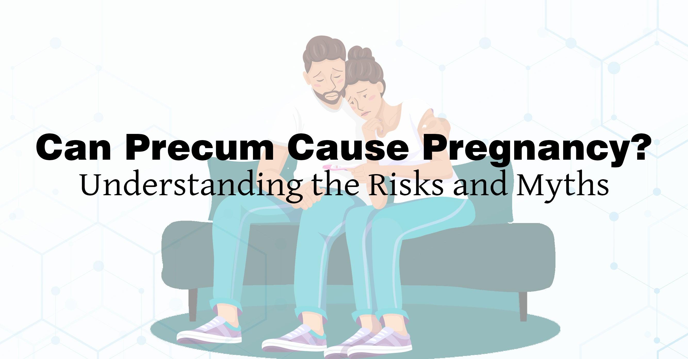 Can Precum Cause Pregnancy? Understanding the Risks and Myths