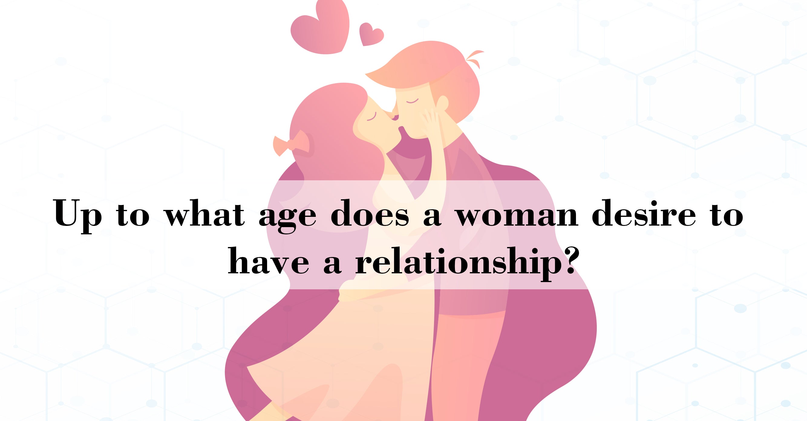 महिला की कितनी उम्र तक सम्बन्ध बनाने की इच्छा होती हैं?